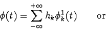 \begin{displaymath}\phi(t)=\sum_{-\infty}^{+\infty} h_{k} \phi_{k}^{1}(t) \qquad \mathrm{or} \end{displaymath}