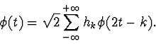 \begin{displaymath} \phi(t)=\sqrt{2} \sum_{-\infty}^{+\infty} h_{k} \phi(2t-k) \mathrm{.} \end{displaymath}