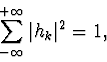 \begin{displaymath}\sum_{-\infty}^{+\infty} \vert h_{k}\vert^2=1 \mathrm{,} \end{displaymath}