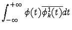 $\displaystyle \int_{-\infty}^{+\infty} \phi(t) \overline{\phi_{k}^{1}(t)} dt$