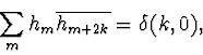 \begin{displaymath}\sum_{m} h_{m} \overline{h_{m+2k}}=\delta(k,0) \mathrm{,} \end{displaymath}