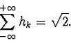 \begin{displaymath}\sum_{-\infty}^{+\infty} h_k=\sqrt{2}. \end{displaymath}