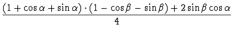 $\displaystyle \frac{( 1+\cos \alpha+\sin \alpha) \cdot (1-\cos \beta - \sin \beta ) + 2 \sin \beta \cos \alpha }{4}$