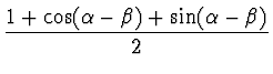 $\displaystyle \frac{1 + \cos(\alpha - \beta) + \sin(\alpha - \beta)}{2}$