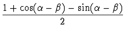 $\displaystyle \frac{1 + \cos(\alpha - \beta) - \sin(\alpha - \beta)}{2}$