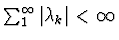 $\sum_{1}^{\infty} \left\vert \lambda_k \right\vert < \infty$